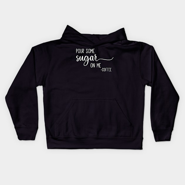 Pour Some Sugar On Me Kids Hoodie by DANPUBLIC